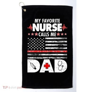 My Favorite Nurse Calls Me Dad Support Frontline Golf Towel