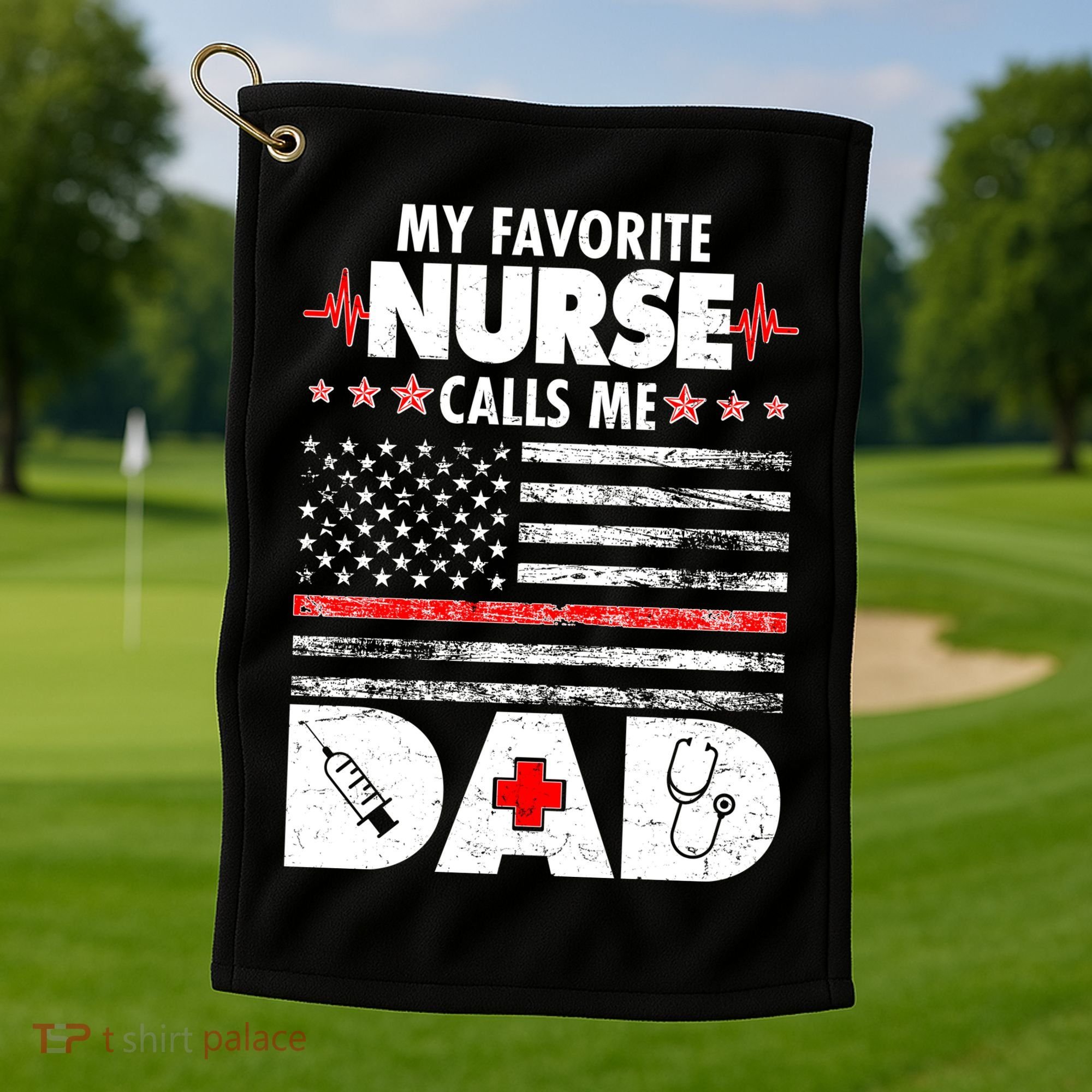 My Favorite Nurse Calls Me Dad Support Frontline Golf Towel