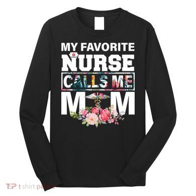 My Favorite Nurse Calls Me Mom Long Sleeve Shirt