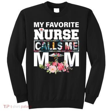 My Favorite Nurse Calls Me Mom Sweatshirt