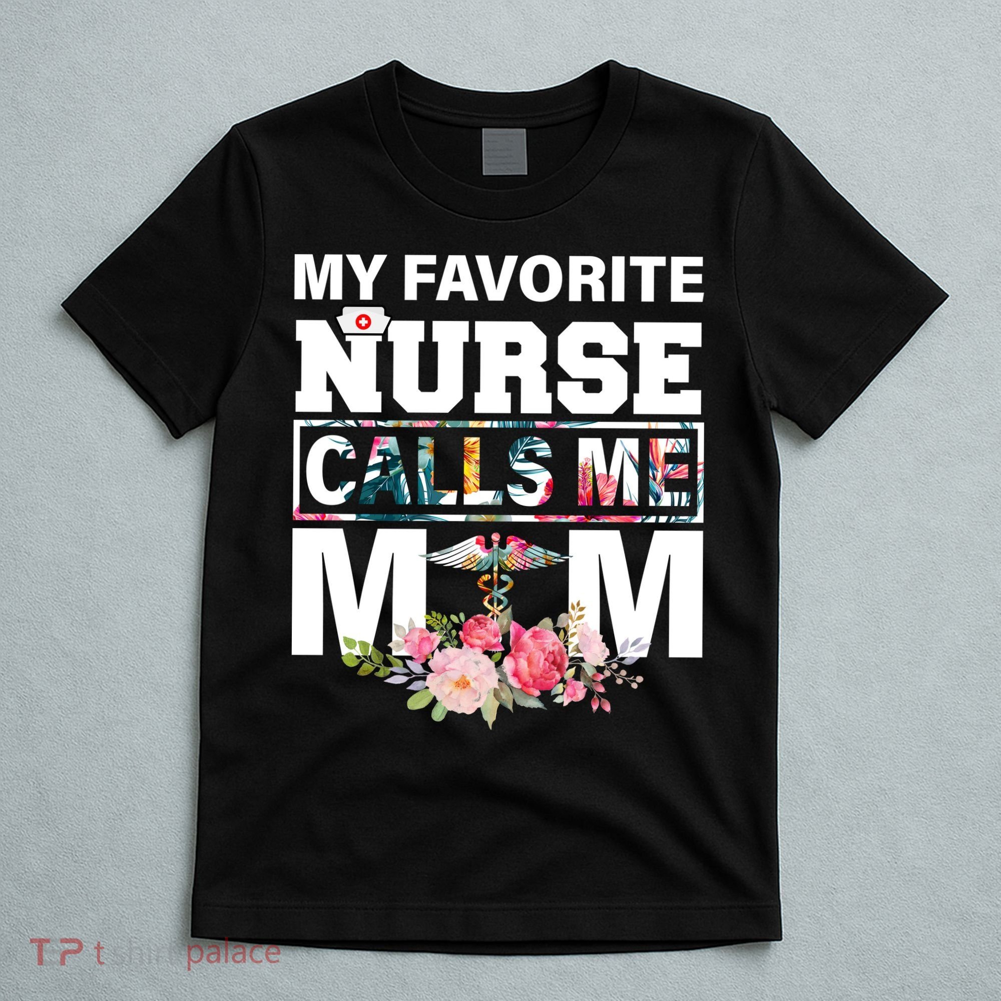 My Favorite Nurse Calls Me Mom T-Shirt