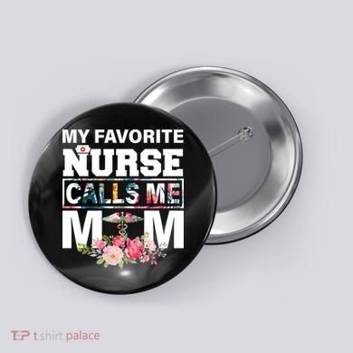 My Favorite Nurse Calls Me Mom Button