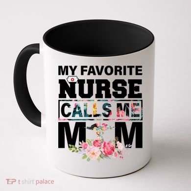 My Favorite Nurse Calls Me Mom Coffee Mug