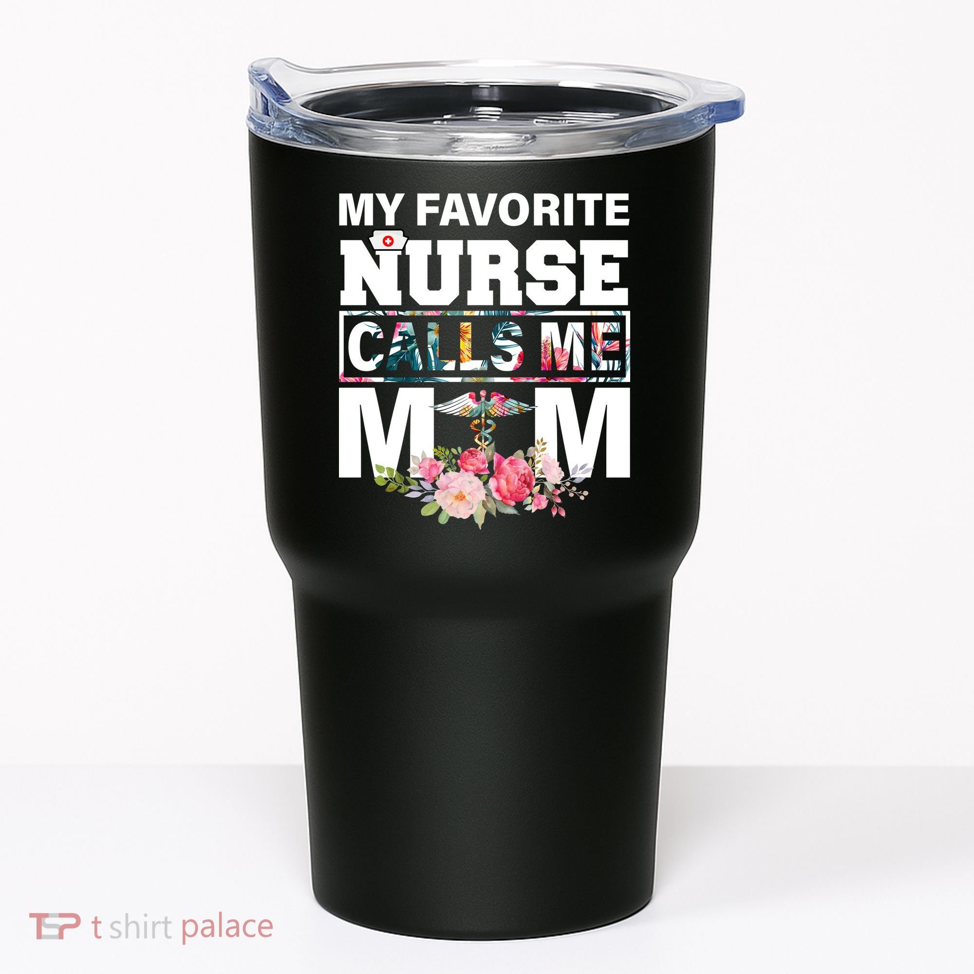 My Favorite Nurse Calls Me Mom Tumbler