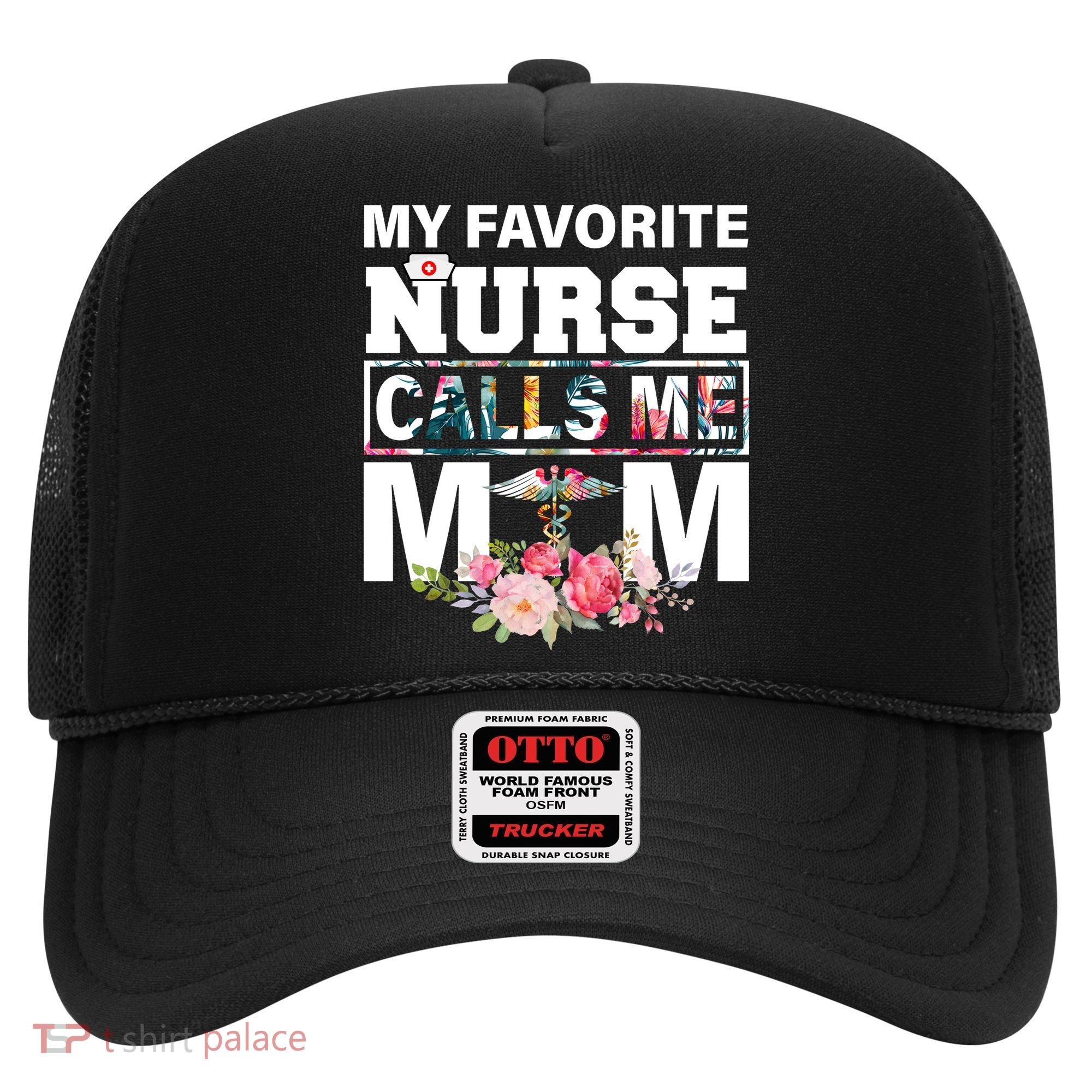 My Favorite Nurse Calls Me Mom Hat