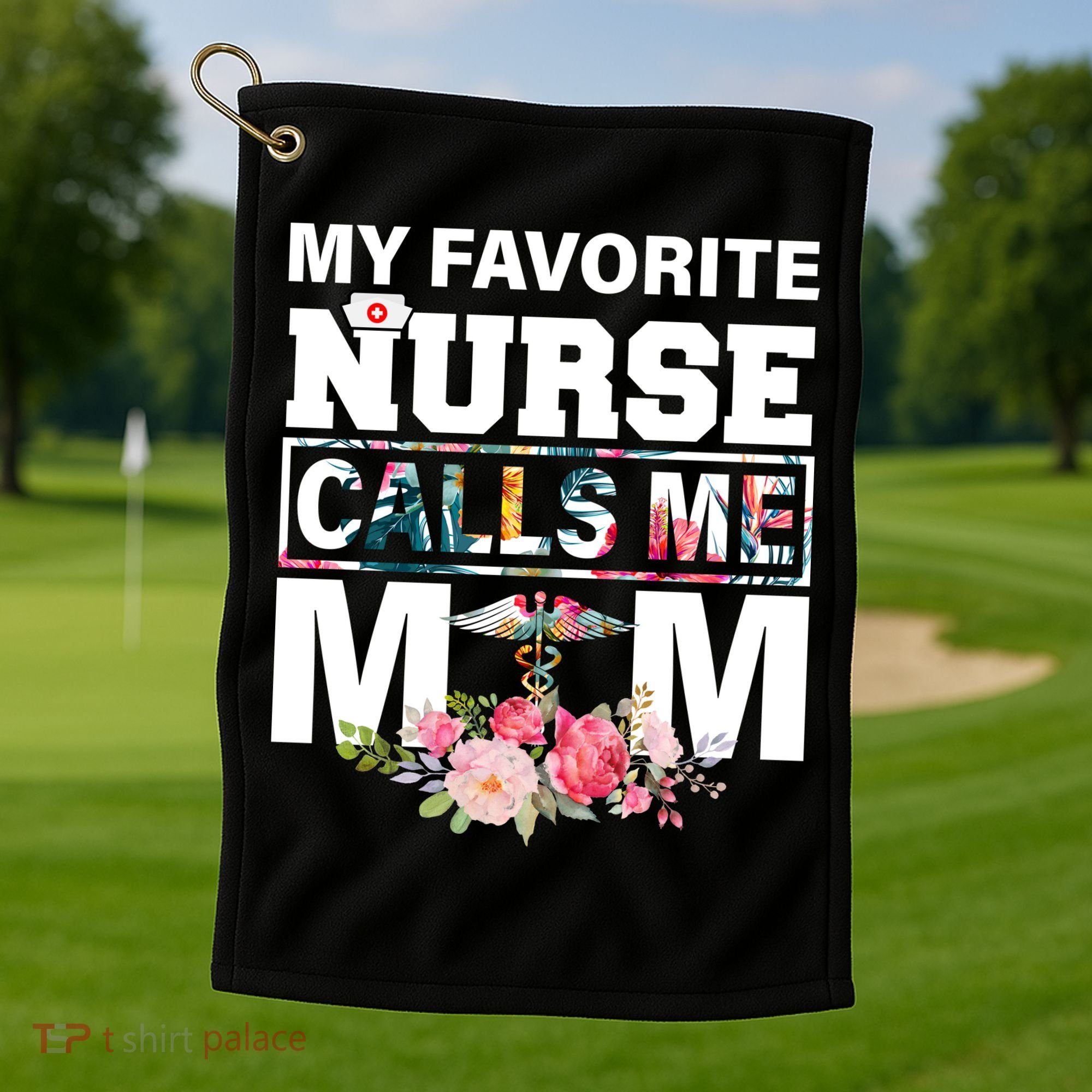 My Favorite Nurse Calls Me Mom Golf Towel