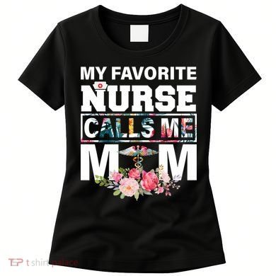 My Favorite Nurse Calls Me Mom Women's T-Shirt