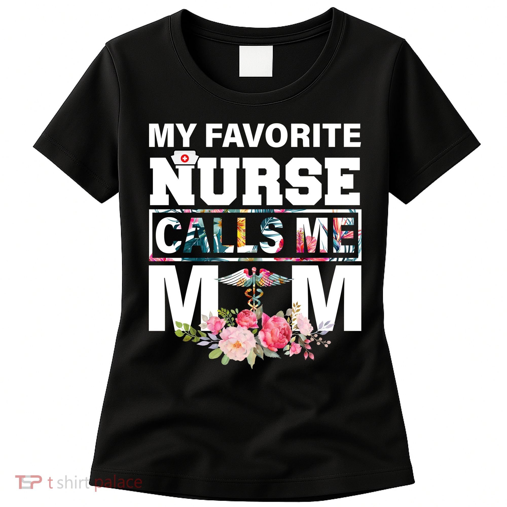 My Favorite Nurse Calls Me Mom Women's T-Shirt