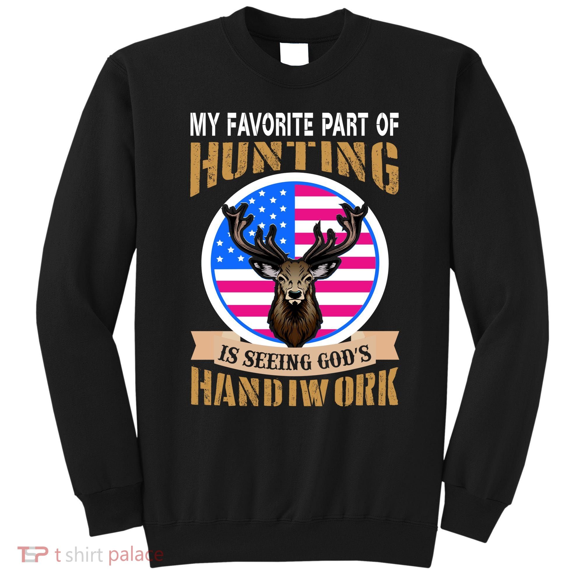 My Favorite Part of Hunting is Seeing God's Handiwork Sweatshirt