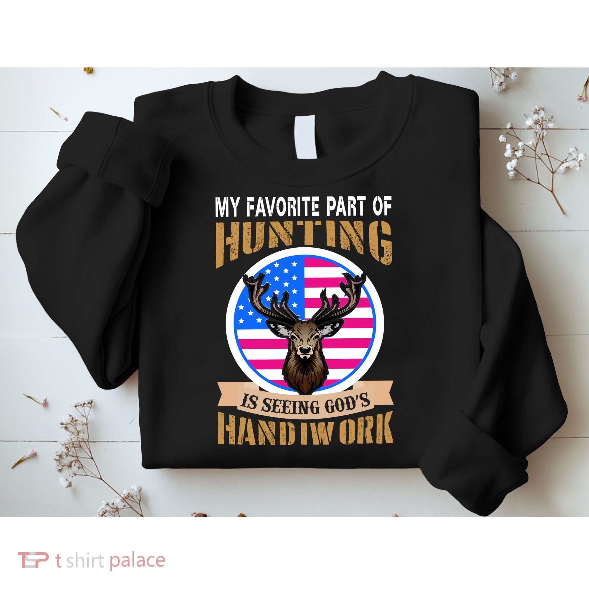 My Favorite Part of Hunting is Seeing God's Handiwork Sweatshirt