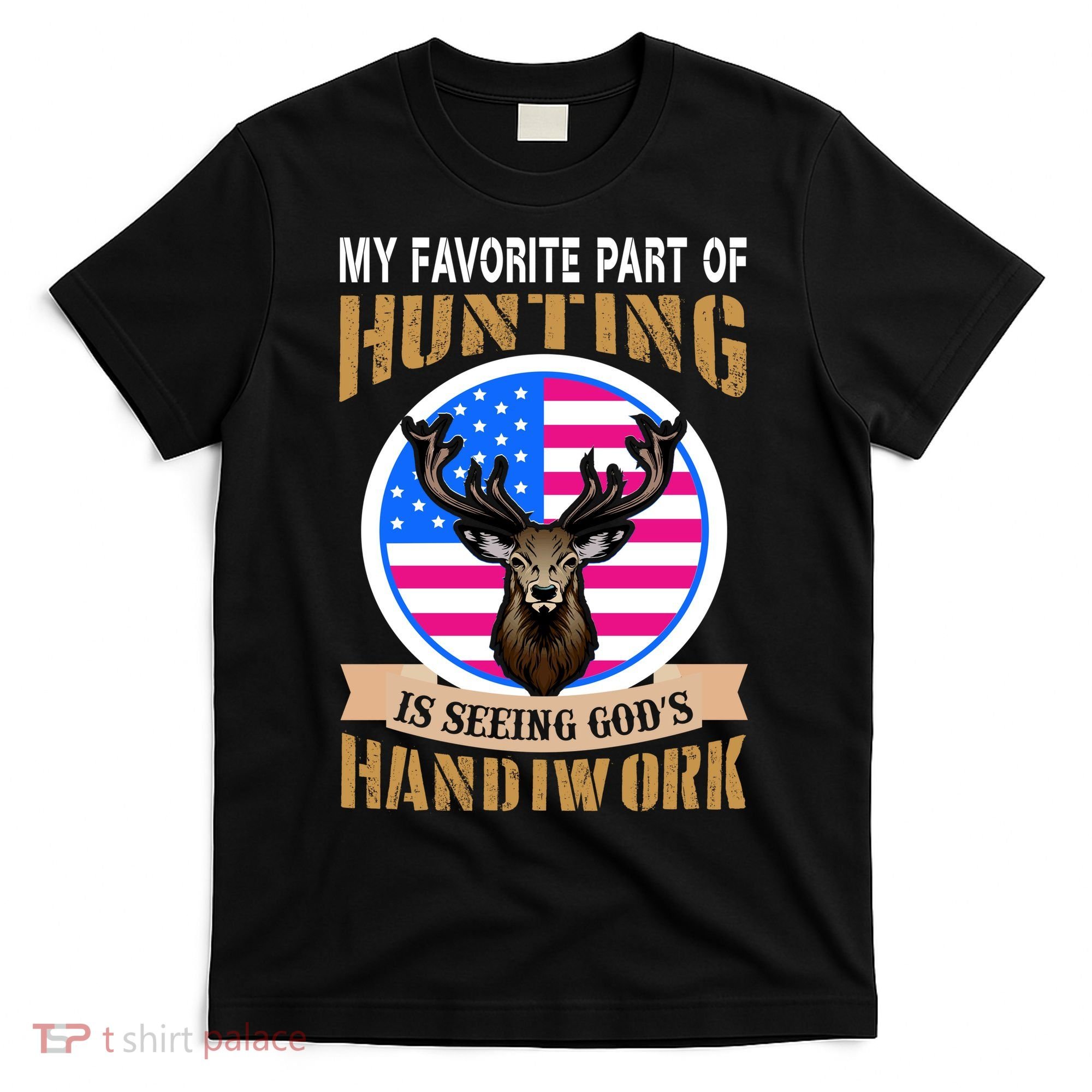 My Favorite Part of Hunting is Seeing God's Handiwork T-Shirt