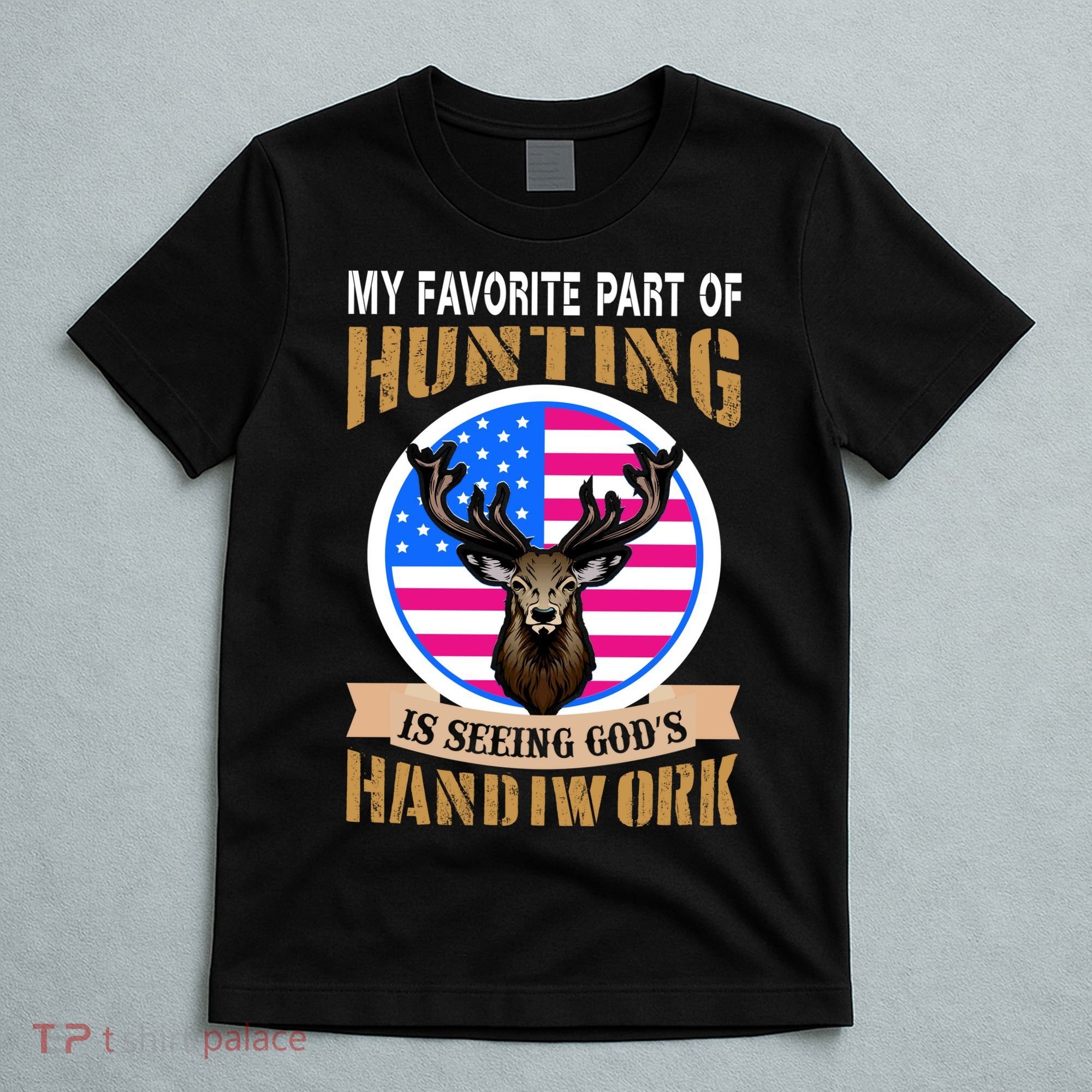 My Favorite Part of Hunting is Seeing God's Handiwork T-Shirt