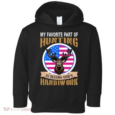 My Favorite Part of Hunting is Seeing God's Handiwork Toddler Hoodie