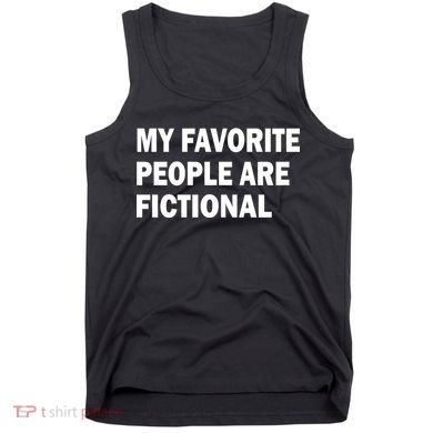 My Favorite People Are Fictional Tank Top