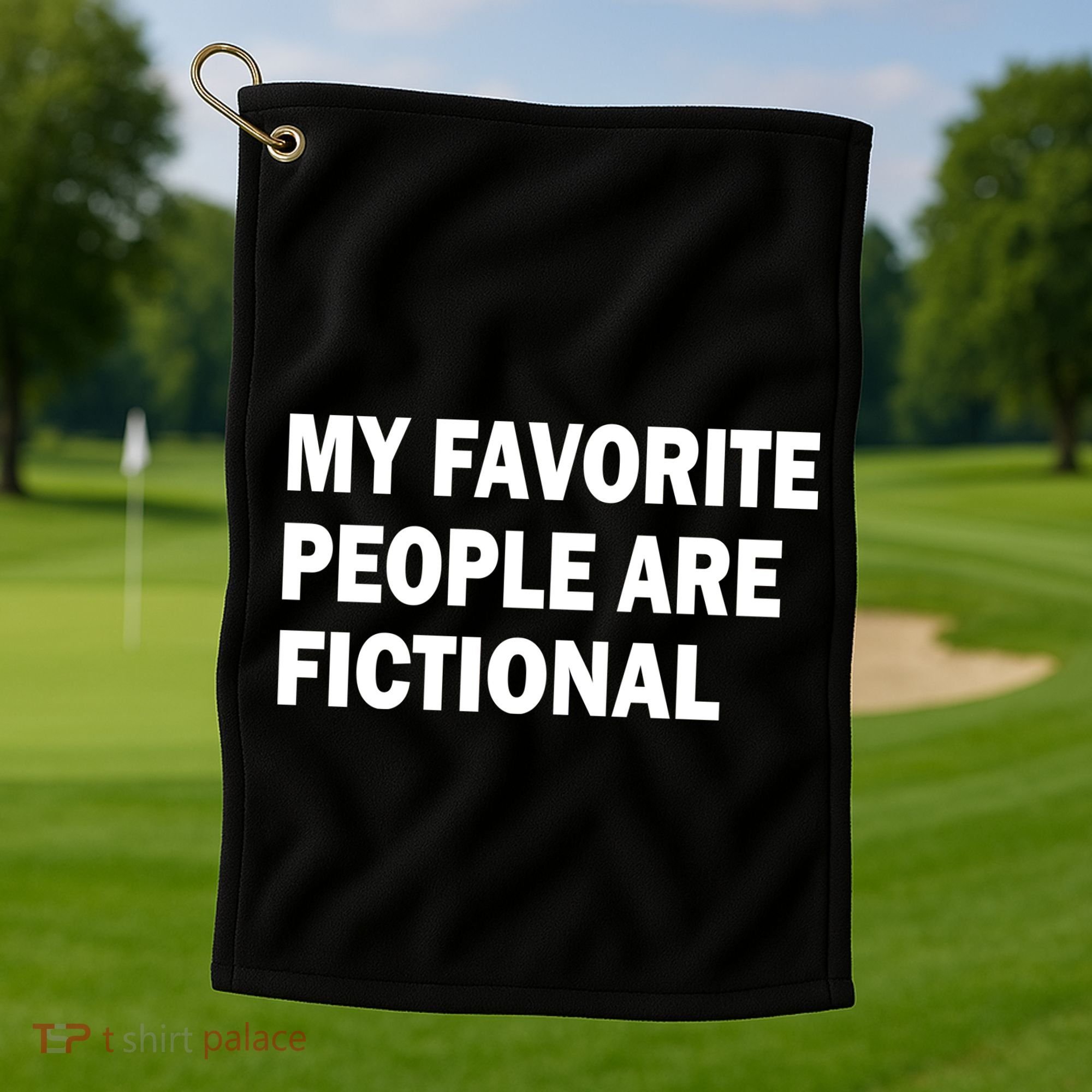 My Favorite People Are Fictional Golf Towel