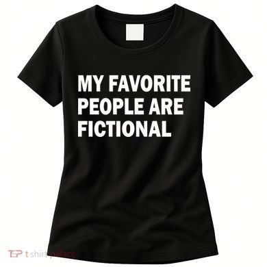 My Favorite People Are Fictional Women's T-Shirt