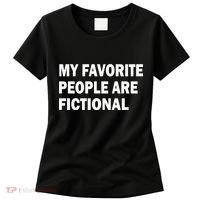 My Favorite People Are Fictional Women's T-Shirt thumb 0