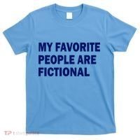 My Favorite People Are Fictional T-Shirt thumb 0