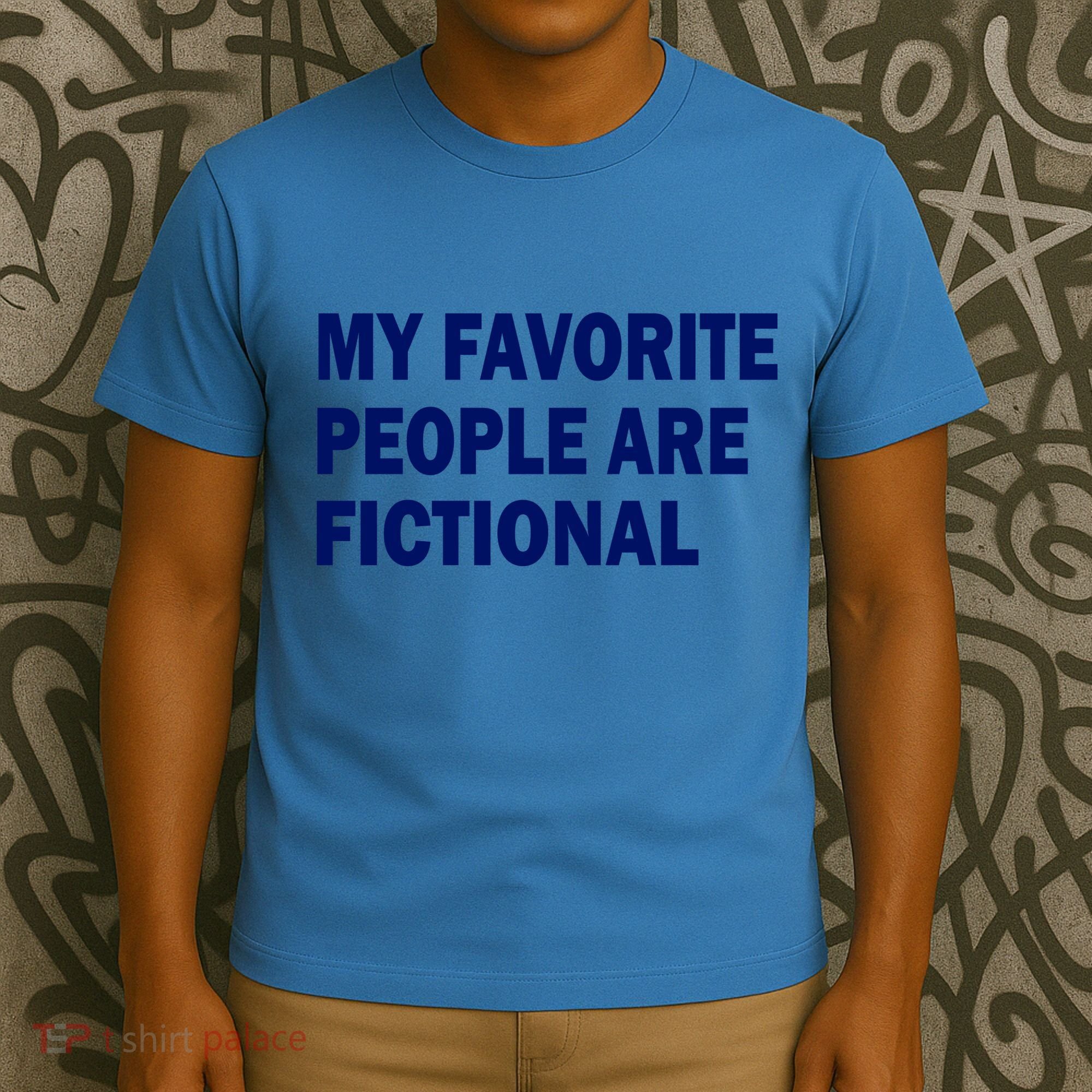 My Favorite People Are Fictional T-Shirt