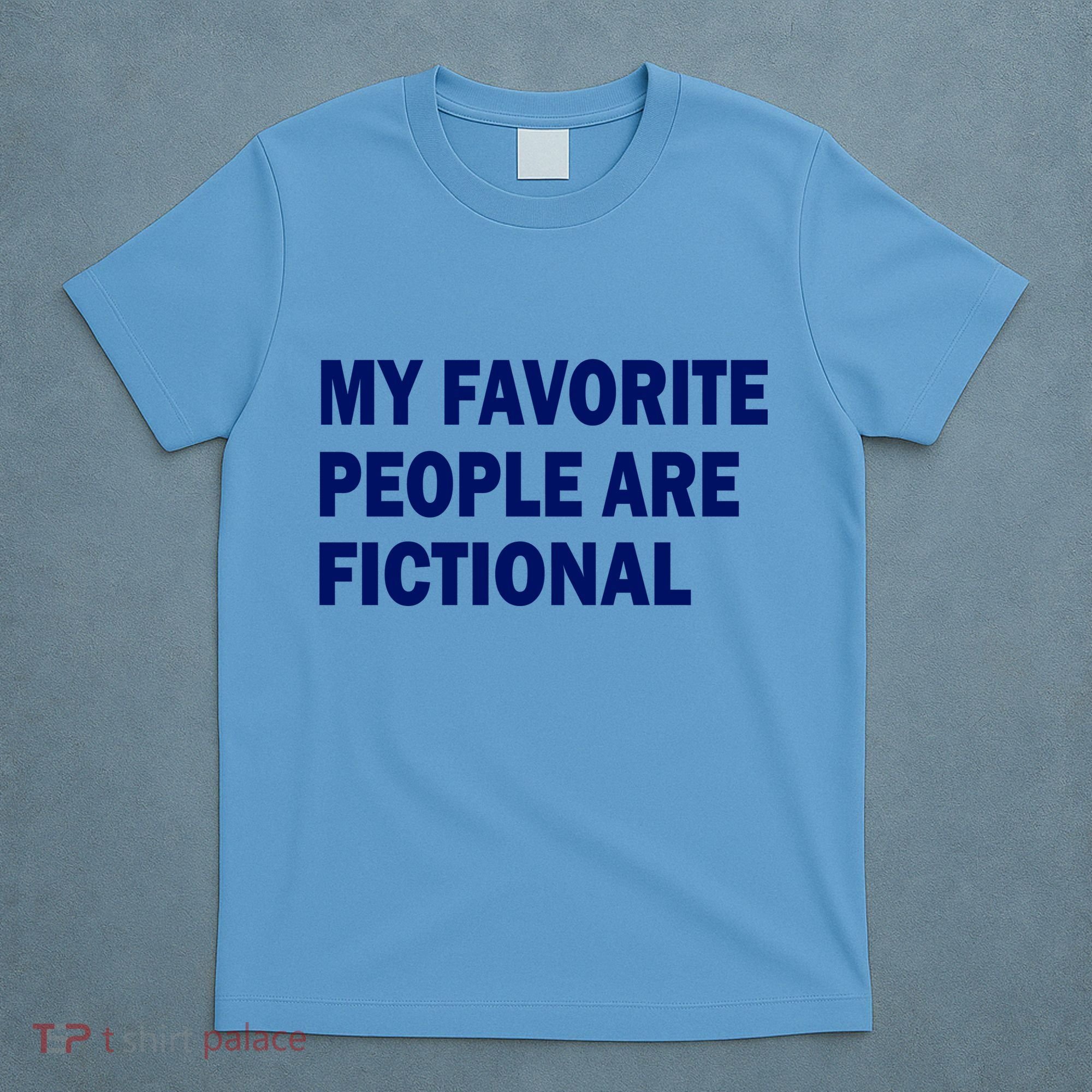 My Favorite People Are Fictional T-Shirt