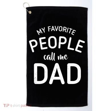 My Favorite People Call Me Dad Golf Towel