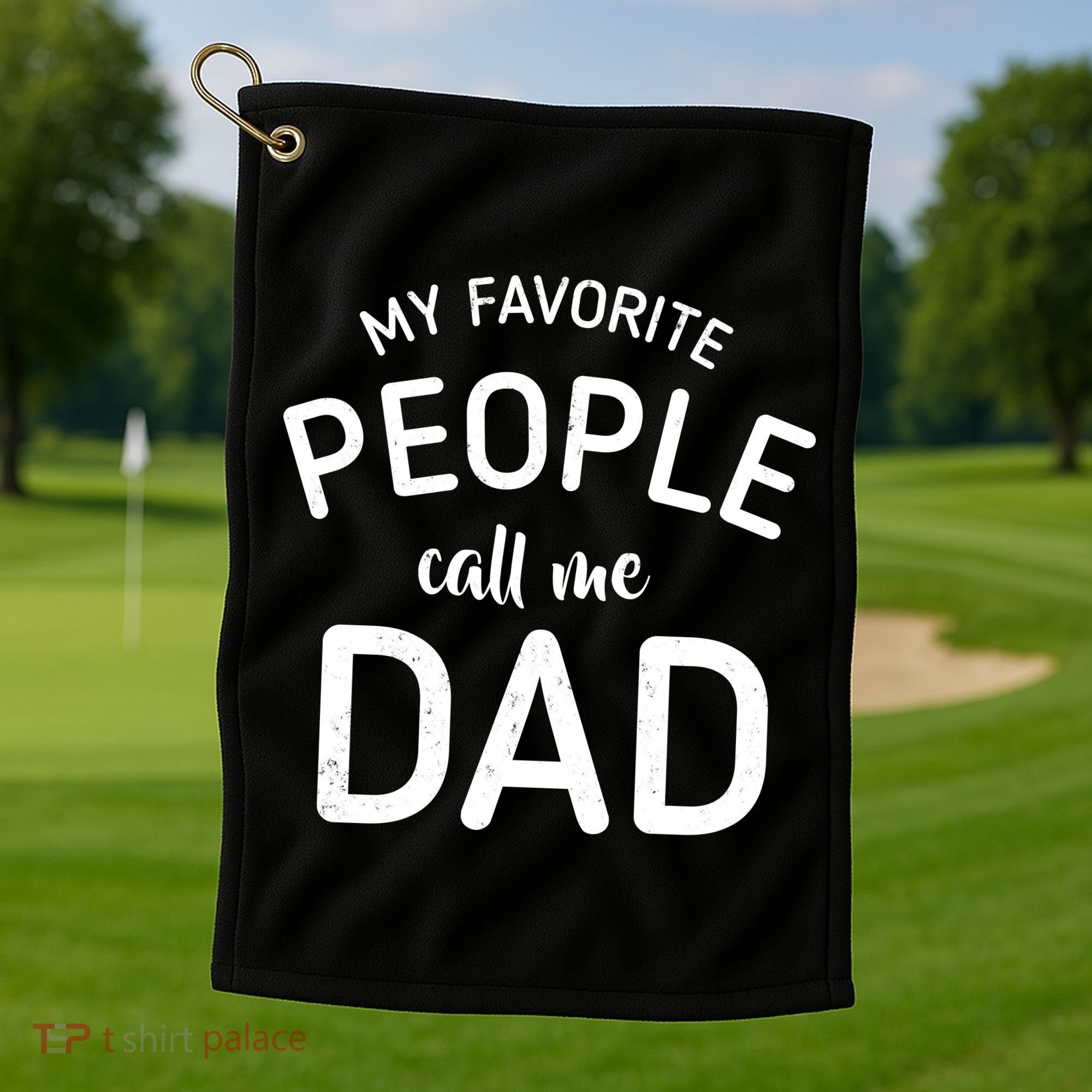 My Favorite People Call Me Dad Golf Towel