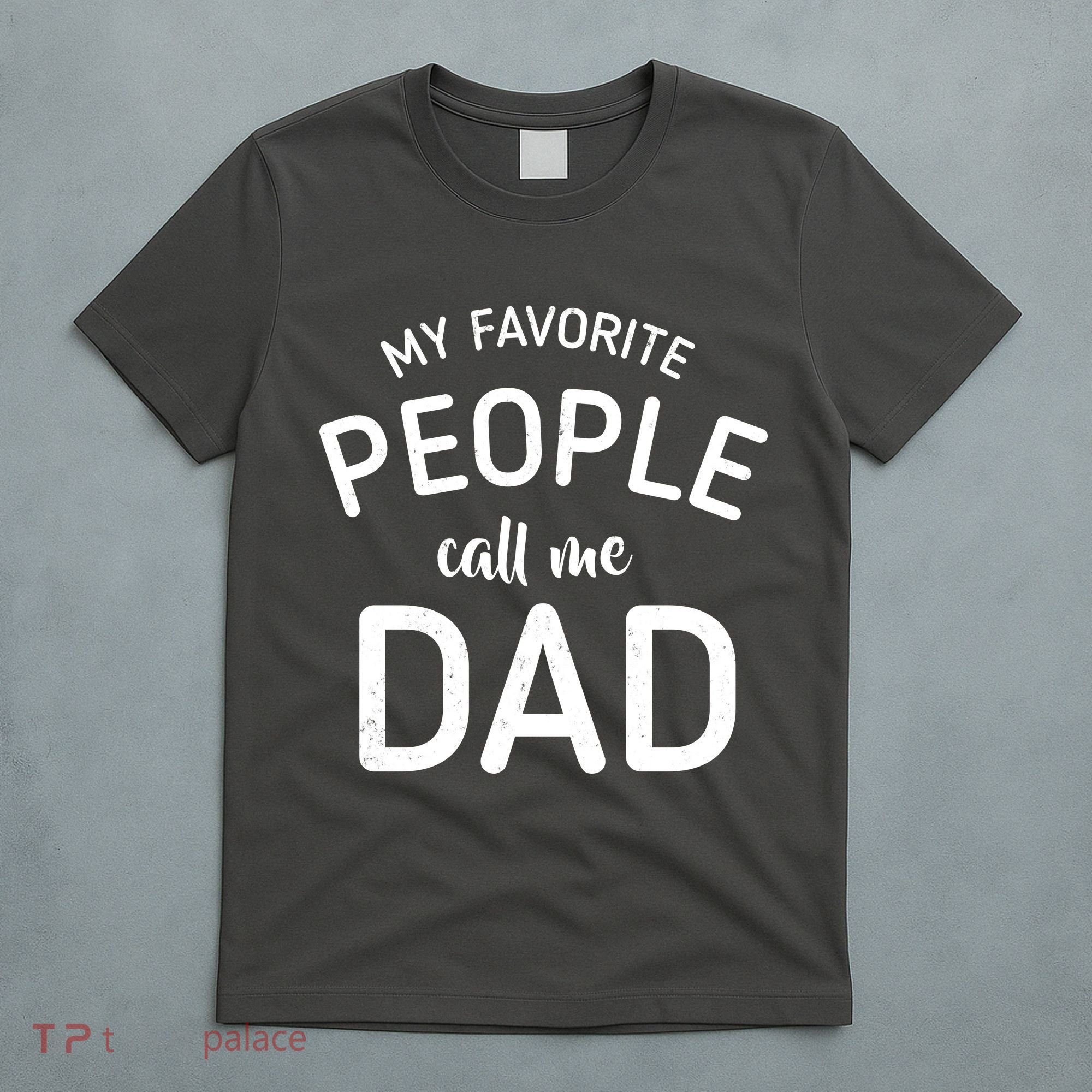 My Favorite People Call Me Dad T-Shirt