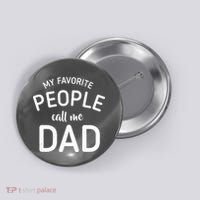 My Favorite People Call Me Dad Button thumb 0