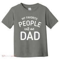 My Favorite People Call Me Dad Toddler T-Shirt thumb 0