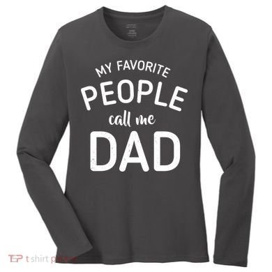 My Favorite People Call Me Dad Women's Long Sleeve Shirt