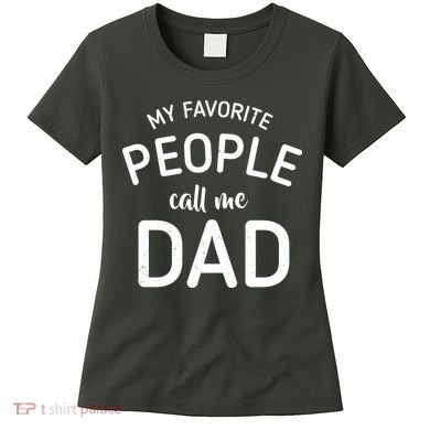 My Favorite People Call Me Dad Women's T-Shirt