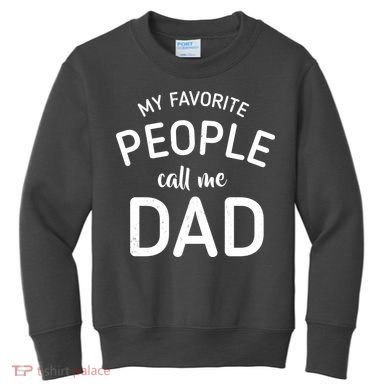 My Favorite People Call Me Dad Kids Sweatshirt