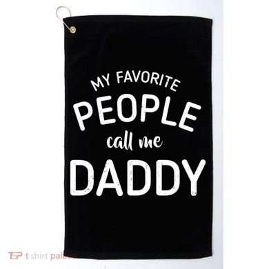 My Favorite People Call Me Daddy Golf Towel
