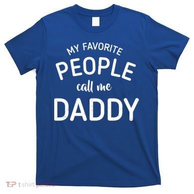 My Favorite People Call Me Daddy T-Shirt
