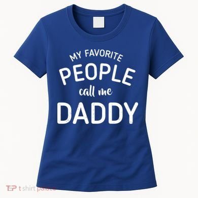 My Favorite People Call Me Daddy Women's T-Shirt