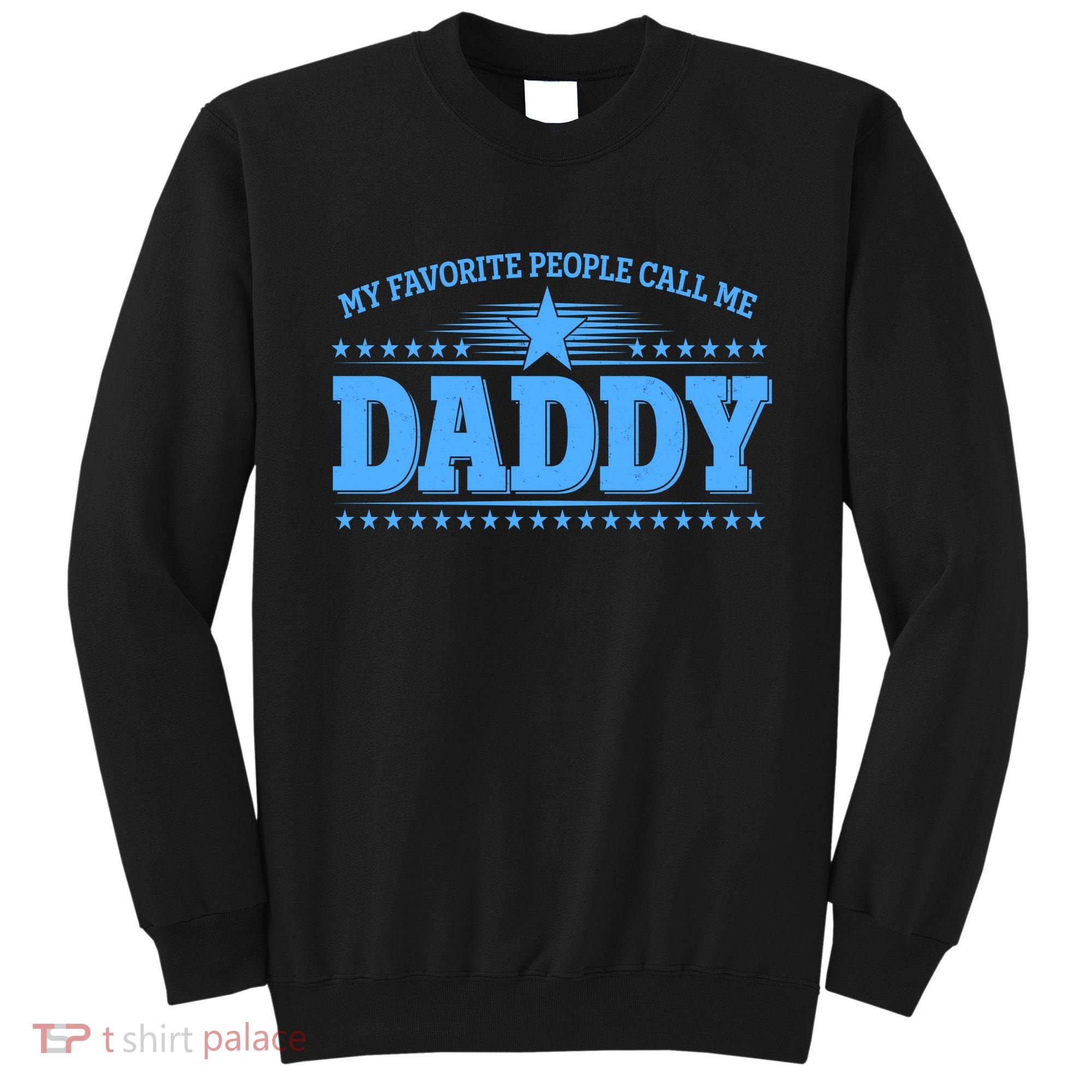 My Favorite People Call Me Daddy Father Dad Sweatshirt