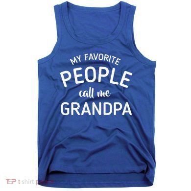 My Favorite People Call Me Grandpa Funny Tank Top