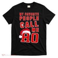 My Favorite People Call Me Ho Christmas Santa Claus T-Shirt thumb 0