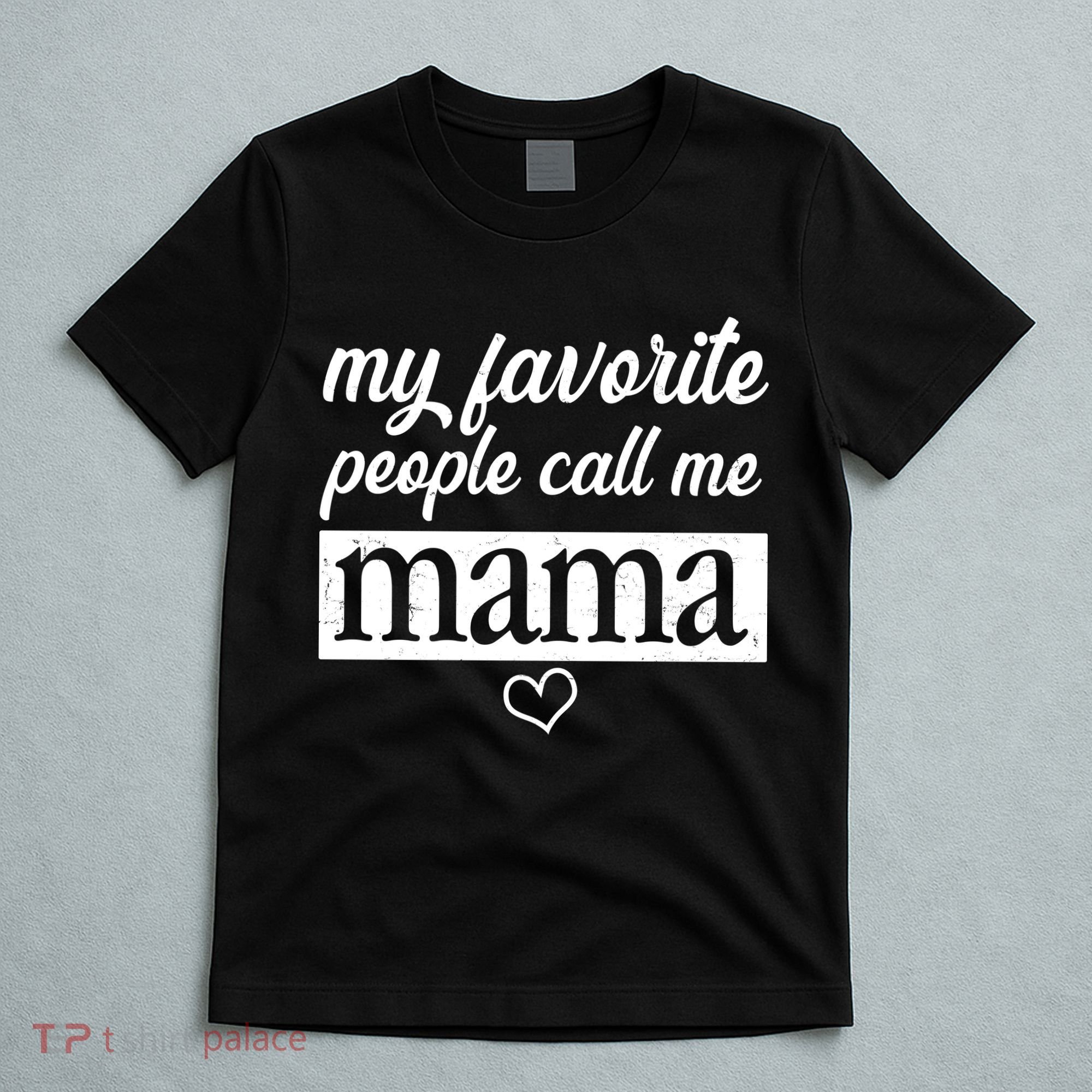 My Favorite People Call Me Mama T-Shirt
