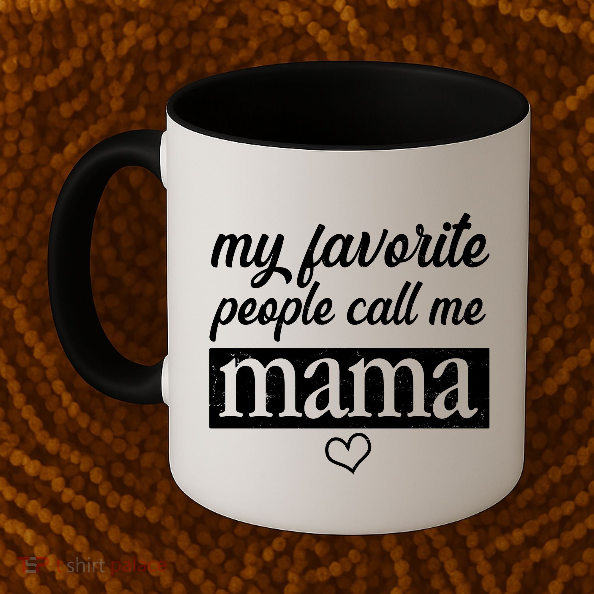 My Favorite People Call Me Mama Coffee Mug