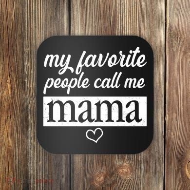 My Favorite People Call Me Mama Coaster