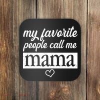 My Favorite People Call Me Mama Coaster thumb 0