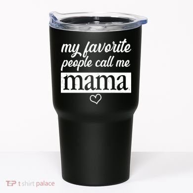 My Favorite People Call Me Mama Tumbler
