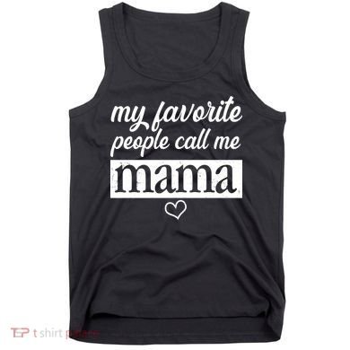 My Favorite People Call Me Mama Tank Top