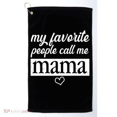 My Favorite People Call Me Mama Golf Towel