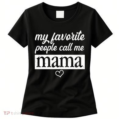 My Favorite People Call Me Mama Women's T-Shirt