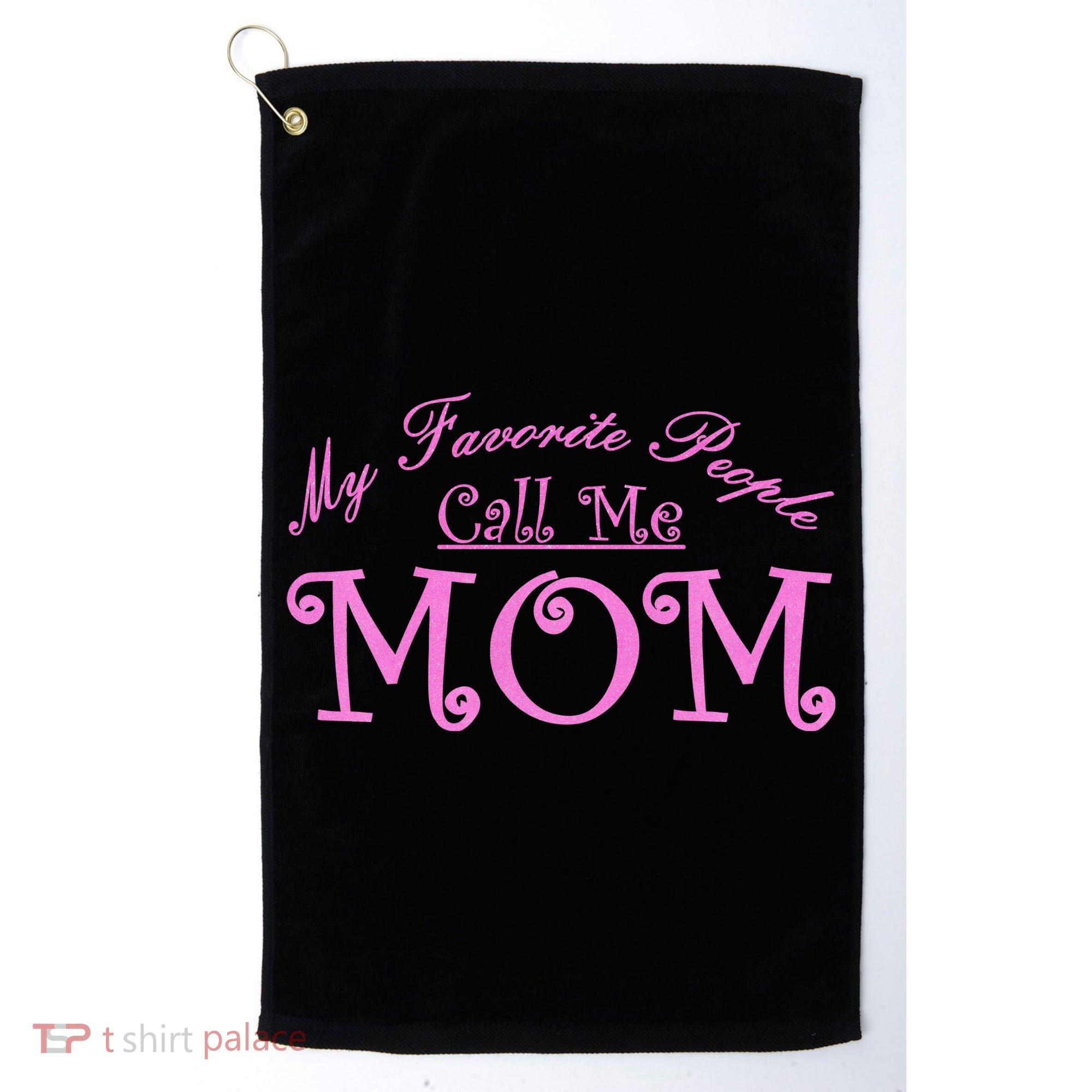 My Favorite People Call Me Mom Golf Towel