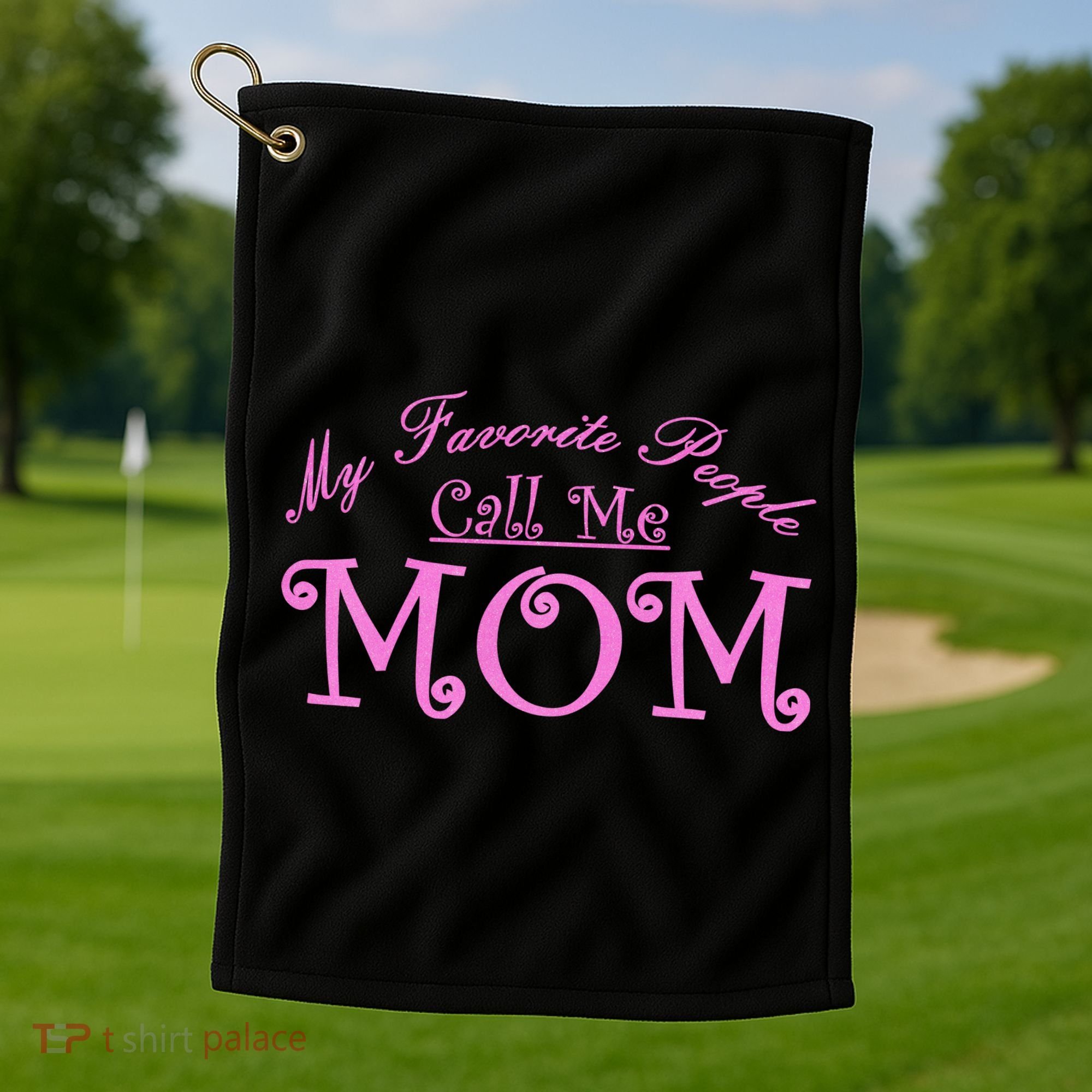 My Favorite People Call Me Mom Golf Towel