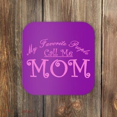 My Favorite People Call Me Mom Coaster