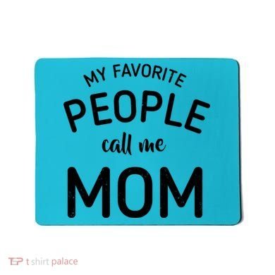 My Favorite People Call Me Mom Funny Mousepad